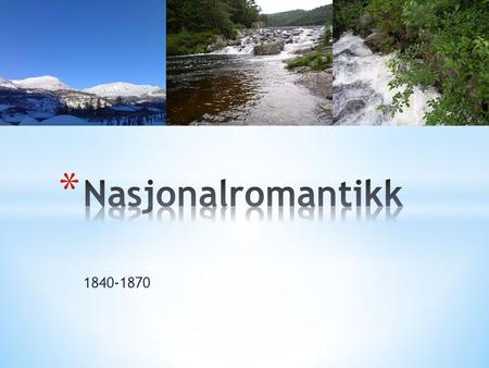 Nasjonalromantikk 1840-1870.