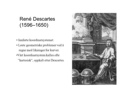 René Descartes (1596–1650) Innførte koordinatsystemet