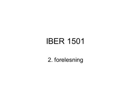 IBER 1501 2. forelesning.