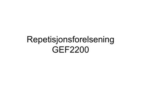 Repetisjonsforelsening GEF2200