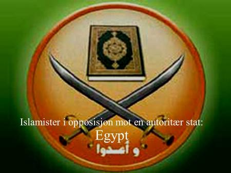 Islamister i opposisjon mot en autoritær stat: Egypt.