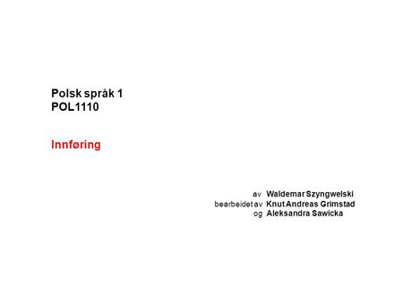 Polsk språk 1 POL1110 Innføring av Waldemar Szyngwelski
