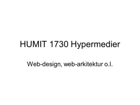 HUMIT 1730 Hypermedier Web-design, web-arkitektur o.l.