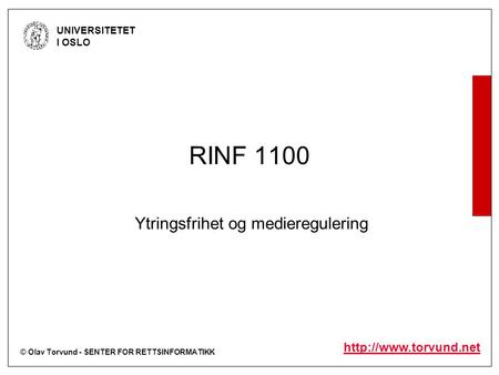 © Olav Torvund - SENTER FOR RETTSINFORMATIKK UNIVERSITETET I OSLO  RINF 1100 Ytringsfrihet og medieregulering.