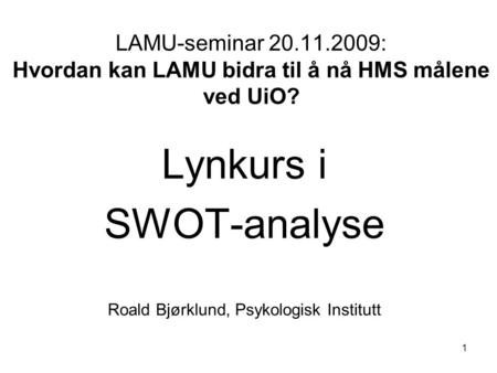 Lynkurs i SWOT-analyse Roald Bjørklund, Psykologisk Institutt