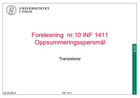 2009 2014 Forelesning nr.10 INF 1411 Oppsummeringsspørsmål Transistorer 20.03.2014INF 1411 1.