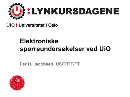 Elektroniske spørreundersøkelser ved UiO Per H. Jacobsen, USIT/ITF/FT