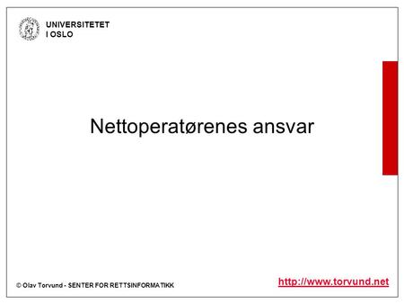 © Olav Torvund - SENTER FOR RETTSINFORMATIKK UNIVERSITETET I OSLO  Nettoperatørenes ansvar.