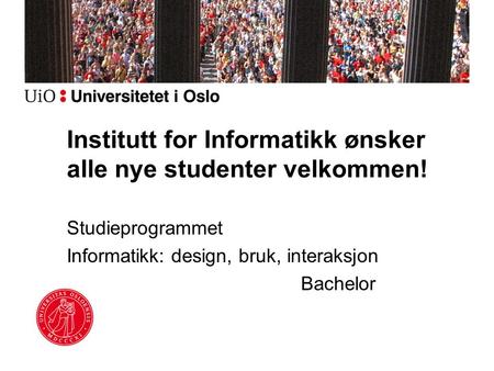 Institutt for Informatikk ønsker alle nye studenter velkommen!