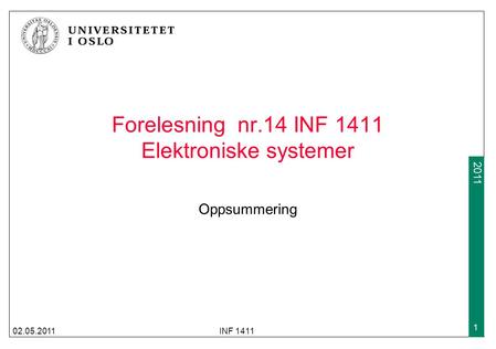 2009 2011 Forelesning nr.14 INF 1411 Elektroniske systemer Oppsummering 02.05.2011INF 1411 1.