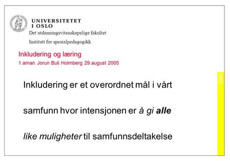 2003 Det utdanningsvitenskapelige fakultet Institutt for spesialpedagogikk Inkludering og læring 1.aman Jorun Buli Holmberg 29.august 2005 Inkludering.