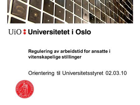 Regulering av arbeidstid for ansatte i vitenskapelige stillinger Orientering til Universitetsstyret 02.03.10.
