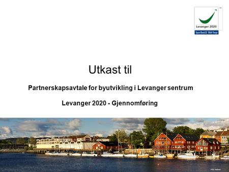 06.08.29 Innherred Vekst AS v/Randi Mona Utkast til Partnerskapsavtale for byutvikling i Levanger sentrum Levanger 2020 - Gjennomføring.