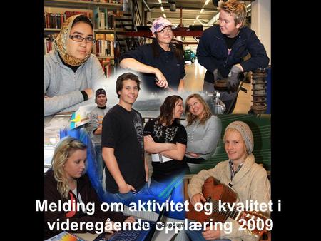 Melding om aktivitet og kvalitet i videregående opplæring 2009 1Asbjørn Skogum.