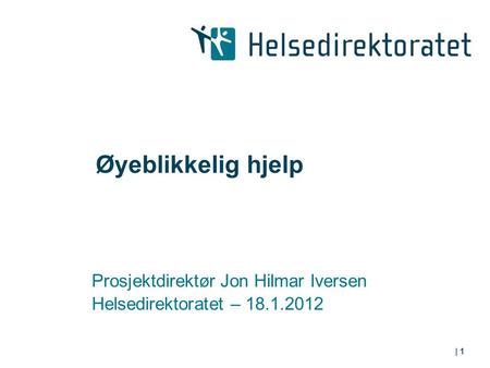 | 1 Øyeblikkelig hjelp Prosjektdirektør Jon Hilmar Iversen Helsedirektoratet – 18.1.2012.