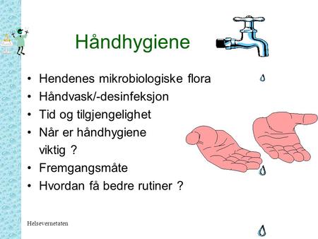 Håndhygiene Hendenes mikrobiologiske flora Håndvask/-desinfeksjon