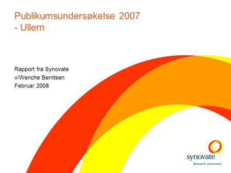Publikumsundersøkelse 2007 - Ullern Rapport fra Synovate v/Wenche Berntsen Februar 2008.