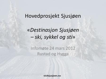 Hovedprosjekt Sjusjøen «Destinasjon Sjusjøen – ski, sykkel og sti»