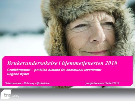 Oslo kommune – Helse- og velferdsetatenprosjektnummer 106645/2010 Brukerundersøkelse i hjemmetjenesten 2010 Grafikkrapport – praktisk bistand fra kommunal.