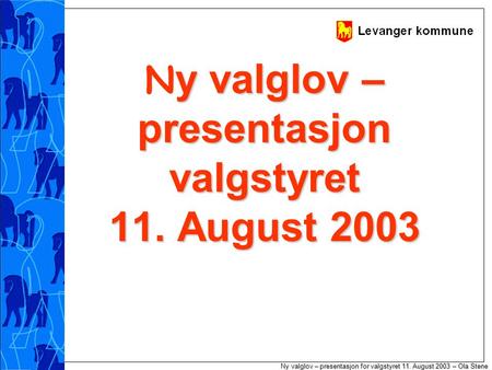 Y valglov – presentasjon for valgstyret 11. August 2003 – Ola Stene Ny valglov – presentasjon for valgstyret 11. August 2003 – Ola Stene y valglov – presentasjon.
