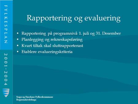 Sogn og Fjordane Fylkeskommune Regionalavdelinga Rapportering og evaluering Rapportering på programnivå 1. juli og 31. Desember Planlegging og rekneskapsføring.