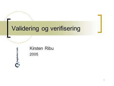 1 Validering og verifisering Kirsten Ribu 2005. 2 I dag Validering og verifisering Inspeksjon Testing.