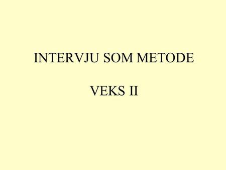 INTERVJU SOM METODE VEKS II