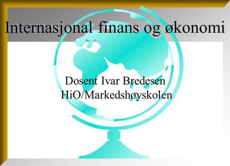 Dosent Ivar Bredesen HiO/Markedshøyskolen Internasjonal finans og økonomi.