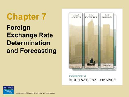 Copyright © 2009 Pearson Prentice Hall. All rights reserved. Chapter 7 Foreign Exchange Rate Determination and Forecasting.