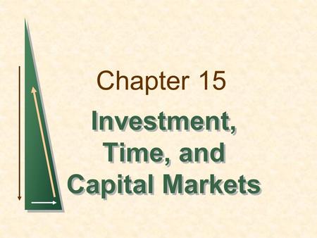 Chapter 15 Investment, Time, and Capital Markets.