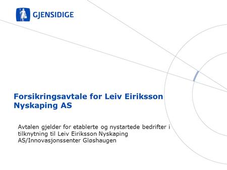 Forsikringsavtale for Leiv Eiriksson Nyskaping AS Avtalen gjelder for etablerte og nystartede bedrifter i tilknytning til Leiv Eiriksson Nyskaping AS/Innovasjonssenter.