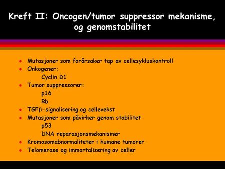 Kreft II: Oncogen/tumor suppressor mekanisme, og genomstabilitet