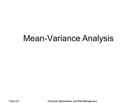 TIØ4137 Financial Optimization and Risk Management Mean-Variance Analysis.