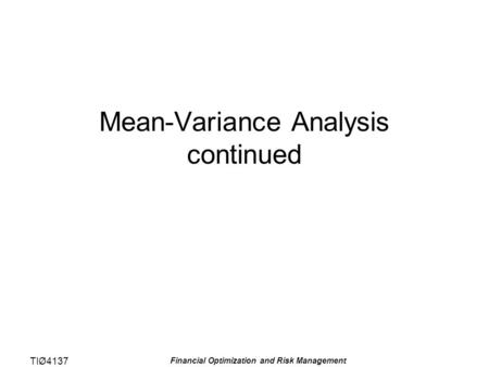 TIØ4137 Financial Optimization and Risk Management Mean-Variance Analysis continued.