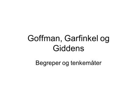 Goffman, Garfinkel og Giddens