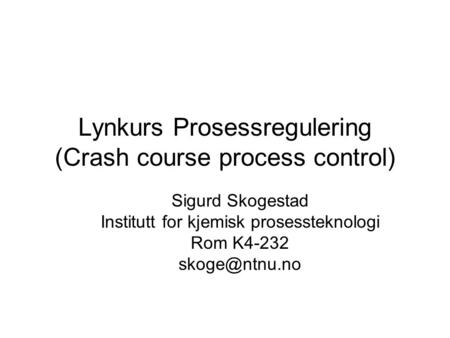 Lynkurs Prosessregulering (Crash course process control)
