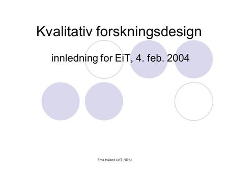 Kvalitativ forskningsdesign innledning for EiT, 4. feb. 2004