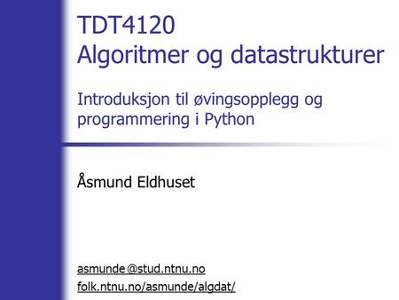 Åsmund Eldhuset asmunde stud.ntnu.no folk.ntnu.no/asmunde/algdat/