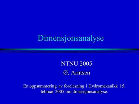 Dimensjonsanalyse NTNU 2005 Ø. Arntsen