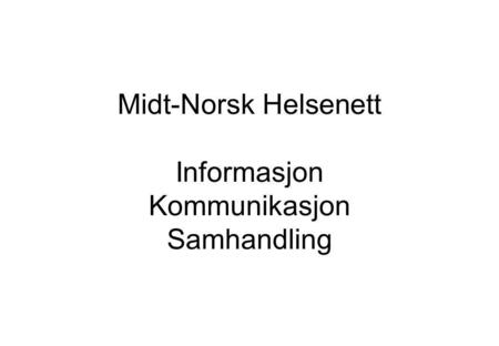 Midt-Norsk Helsenett Informasjon Kommunikasjon Samhandling.