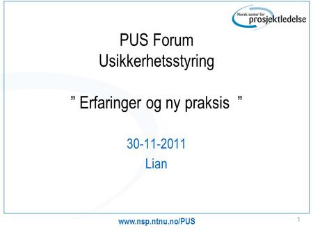 PUS Forum Usikkerhetsstyring ” Erfaringer og ny praksis ”