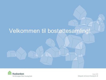 9-Jul-14 1 Velkommen til bostøttesamling!. 9. jul. 2014 2 Vi er nesten 50 deltagere, og representerer: 13 store kommuner KS KBL Husbanken.