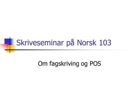 Skriveseminar på Norsk 103