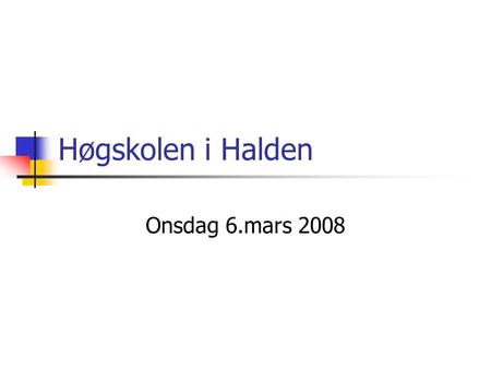 Høgskolen i Halden Onsdag 6.mars 2008.