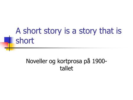 A short story is a story that is short