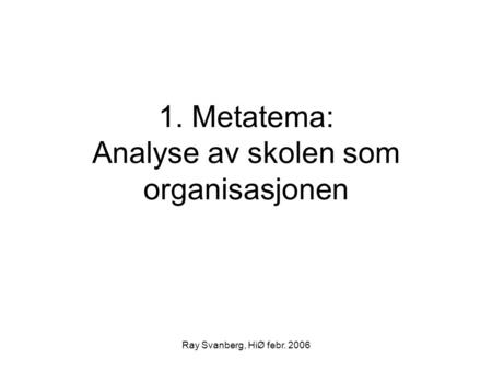1. Metatema: Analyse av skolen som organisasjonen