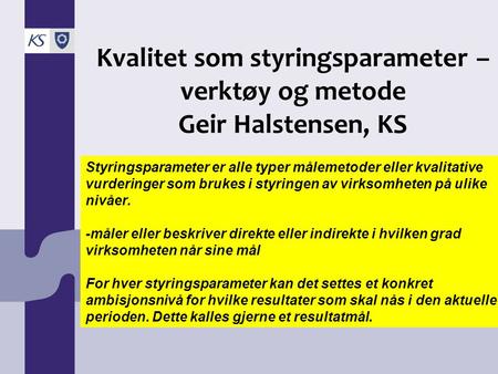 Kvalitet som styringsparameter – verktøy og metode Geir Halstensen, KS