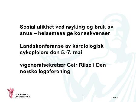 Sosial ulikhet ved røyking og bruk av snus – helsemessige konsekvenser Landskonferanse av kardiologisk sykepleiere den 5.-7. mai v/generalsekretær Geir.
