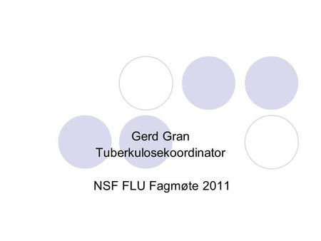 Gerd Gran Tuberkulosekoordinator NSF FLU Fagmøte 2011