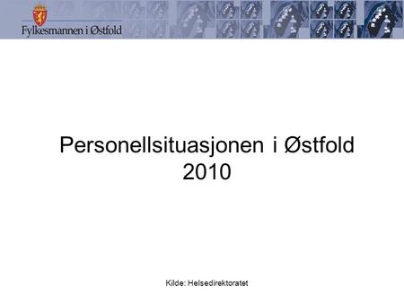 Personellsituasjonen i Østfold 2010 Kilde: Helsedirektoratet.